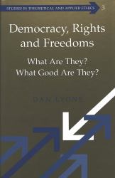 Democracy, Rights and Freedoms : What Are They? What Good Are They?
