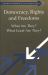 Democracy, Rights and Freedoms : What Are They? What Good Are They?