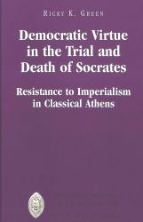 Democratic Virtue in the Trial and Death of Socrates : Resistance to Imperialism in Classical Athens