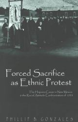 Forced Sacrifice As Ethnic Protest : The Hispano Cause in New Mexico and the Racial Attitude Confrontation Of 1933