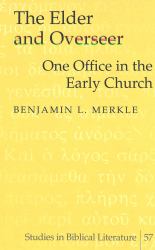 The Elder and Overseer : One Office in the Early Church