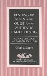 Bending the Rules in the Quest for an Authentic Female Identity : Clarice Lispector and Carmen Boullosa