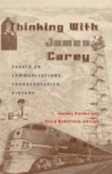 Thinking with James Carey Vol. 15 : Essays on Communications, Transportation, History