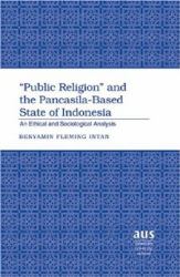 «Public Religion» and the Pancasila-Based State of Indonesia : An Ethical and Sociological Analysis