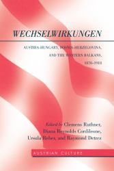 WechselWirkungen : Austria-Hungary, Bosnia-Herzegovina, and the Western Balkans, 1878-1918