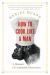 How to Cook Like a Man : A Memoir of Cookbook Obsession How to Cook Like a Man : A Memoir of Cookbook Obsession
