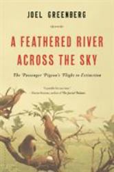 A Feathered River Across the Sky : The Passenger Pigeon's Flight to Extinction