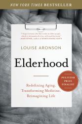 Elderhood : Redefining Aging, Transforming Medicine, Reimagining Life