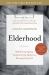 Elderhood : Redefining Aging, Transforming Medicine, Reimagining Life