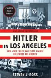 Hitler in Los Angeles : How Jews Foiled Nazi Plots Against Hollywood and America