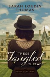 These Tangled Threads : A Novel of Biltmore
