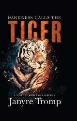 Darkness Calls the Tiger : A Novel of World War II Burma