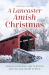 A Lancaster Amish Christmas : 4 Romance Novellas