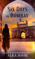Six Days in Bombay : A Novel
