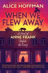 When We Flew Away : A Novel of Anne Frank Before the Diary