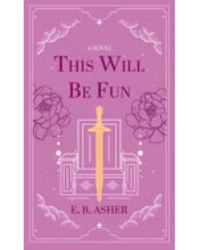 This Will Be Fun : A Novel