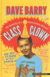 Class Clown : The Memoirs of a Professional Wiseass: How I Went 77 Years Without Growing Up