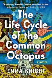 The Life Cycle of the Common Octopus : A Novel