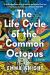 The Life Cycle of the Common Octopus : A Novel