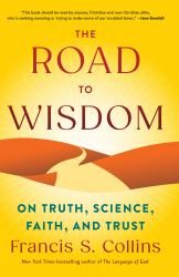 The Road to Wisdom : On Truth, Science, Faith, and Trust