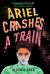 Ariel Crashes a Train Ariel Crashes a Train