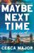 Maybe Next Time : A Novel