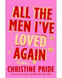 All the Men I've Loved Again : A Novel