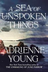 A Sea of Unspoken Things : A Novel