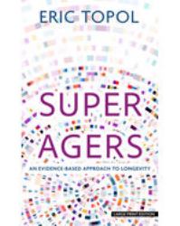 Super Agers : An Evidence-Based Approach to Longevity
