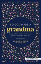 So God Made a Grandma : Caring, Faithful, Creative, Devoted, Wise, Generous, Resilient-Just Like You