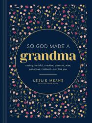 So God Made a Grandma : Caring, Faithful, Creative, Devoted, Wise, Generous, Resilient-Just Like You