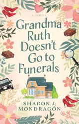 Grandma Ruth Doesn't Go to Funerals : A Novel