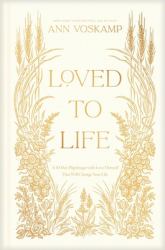 Loved to Life : A 40-Day Pilgrimage with Love Himself That Will Change Your Life