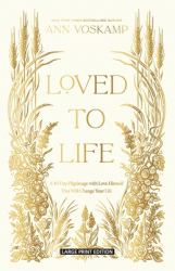 Loved to Life : A 40-Day Pilgrimage with Love Himself That Will Change Your Life