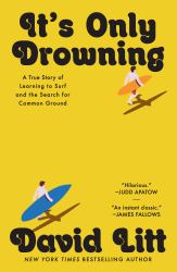 It's Only Drowning : A True Story of Learning to Surf and the Pursuit of Common Ground