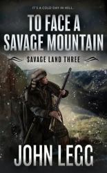To Face a Savage Mountain : A Mountain Man Classic Western