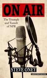 On Air : The Triumph and Tumult of NPR