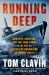 Running Deep : Bravery, Survival, and the True Story of the Deadliest Submarine in World War II