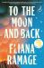 To the Moon and Back : A Novel