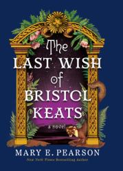 The Last Wish of Bristol Keats : A Novel