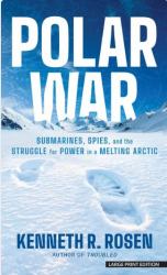 Polar War : Submarines, Spies, and the Struggle for Power in a Melting Arctic