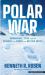 Polar War : Submarines, Spies, and the Struggle for Power in a Melting Arctic
