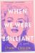 When We Were Brilliant When We Were Brilliant