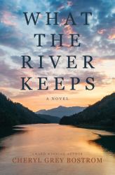 What the River Keeps : A Novel