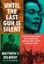 Until the Last Gun Is Silent : A Story of Patriotism, the Vietnam War, and the Fight to Save America's Soul