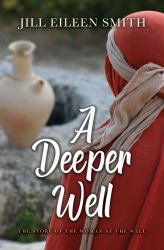 A Deeper Well : The Story of the Woman at the Well