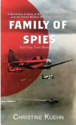 Family of Spies : A World War II Story of Nazi Espionage, Betrayal, and the Secret History Behind Pearl Harbor