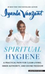 Spiritual Hygiene : A Practical Path for Clean Living, Inner Authority, and Divine Freedom