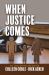 When Justice Comes When Justice Comes