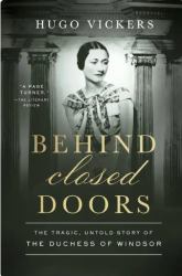 Behind Closed Doors : The Tragic, Untold Story of Wallis Simpson